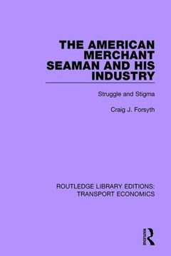 portada The American Merchant Seaman and his Industry: Struggle and Stigma (Routledge Library Editions: Transport Economics) (en Inglés)