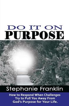portada Do It on Purpose: How to Respond When Challenges Try to Pull You Away From God's Purpose for Your Life (in English)