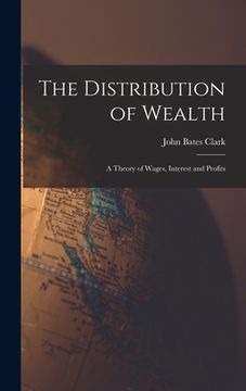 portada The Distribution of Wealth: A Theory of Wages, Interest and Profits (en Inglés)