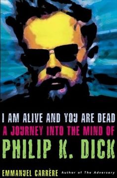 portada I am Alive and you are Dead: A Journey Into the Mind of Philip k. Dick (en Inglés)