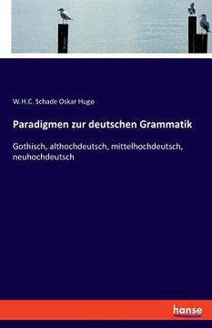 portada Paradigmen zur deutschen Grammatik: Gothisch, althochdeutsch, mittelhochdeutsch, neuhochdeutsch (en Alemán)