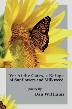 portada Yet at the Gates, a Refuge of Sunflowers and Milkweed (en Inglés)