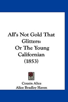 portada all's not gold that glitters: or the young californian (1853) (in English)