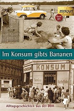 portada Im Konsum Gibts Bananen. Klappenbroschur: Alltagsgeschichten aus der Ddr. 1946-1989 (Zeitgut) (en Alemán)