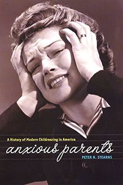 portada Anxious Parents: A History of Modern Childrearing in America 