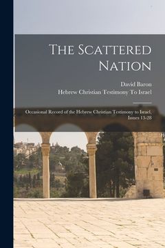 portada The Scattered Nation: Occasional Record of the Hebrew Christian Testimony to Israel, Issues 13-28 (en Inglés)