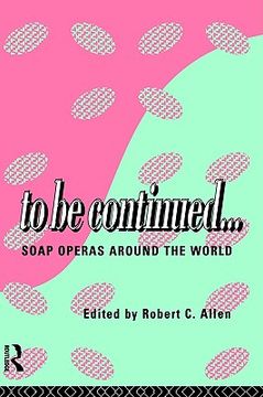 portada to be continued...: soap operas around the world (en Inglés)