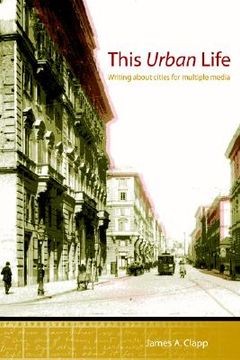 portada this urban life: writing about cities for multiple media (en Inglés)