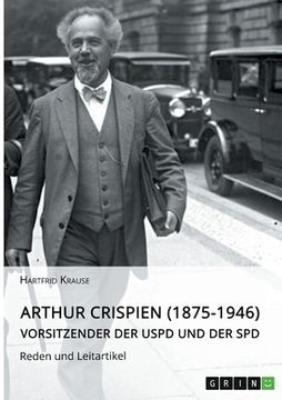 portada Arthur Crispien (1875-1946), Vorsitzender der USPD und der SPD. Reden und Leitartikel (in German)