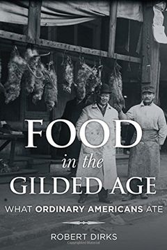 portada Food in the Gilded Age: What Ordinary Americans ate (Rowman & Littlefield Studies in Food and Gastronomy) (libro en inglés)