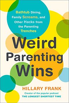 portada Weird Parenting Wins: Bathtub Dining, Family Screams, and Other Hacks From the Parenting Trenches (in English)