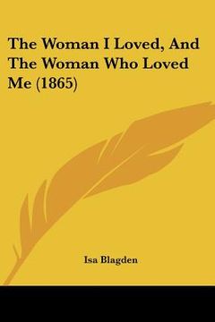 portada the woman i loved, and the woman who loved me (1865) (en Inglés)