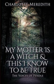portada My Mother Is a Witch and This I Know to Be True: The Voices of Pendle (en Inglés)