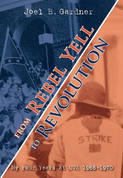 portada From Rebel Yell to Revolution: My Four Years at UVA 1966-1970 (en Inglés)