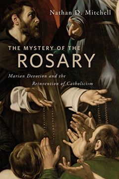 portada The Mystery of the Rosary: Marian Devotion and the Reinvention of Catholicism 