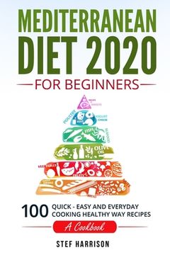 portada Mediterranean Diet 2020 For Beginners: 100-Quick-Easy and Everyday Cooking-Healthy Way Recipes-A Cookbook (en Inglés)