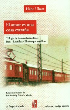 portada Amor es una Cosa Extraña [Trilogia de las Novelas Ineditas Beni - Leonilda - el Tren que nos Lleva] (in Spanish)