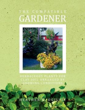 portada the compatible gardener: herbaceous plants for clay soil arranged by growing conditions (en Inglés)