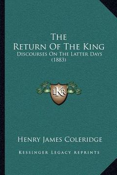 portada the return of the king: discourses on the latter days (1883)