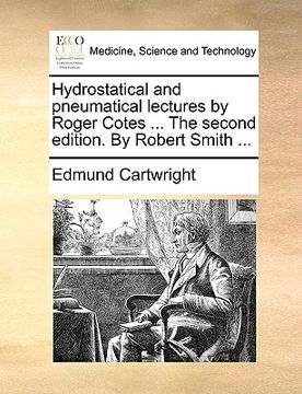 portada hydrostatical and pneumatical lectures by roger cotes ... the second edition. by robert smith ... (en Inglés)