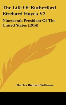 portada the life of rutherford birchard hayes v2: nineteenth president of the united states (1914)