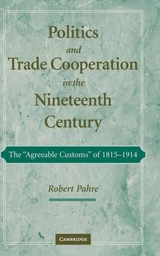 portada Politics and Trade Cooperation in the Nineteenth Century: The "Agreeable Customs" of 1815-1914 (en Inglés)