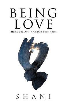 portada Being Love: Haiku and Art to Awaken Your Heart (en Inglés)