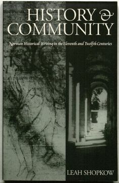 portada History and Community: Norman Historical Writing in the Eleventh and Twelfth Centuries 