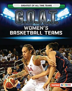 portada G. O. A. T. Women'S Basketball Teams (Lerner Sports: Greatest of all Time Teams) (en Inglés)