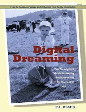 portada Digital Dreaming: Your Step-by-Step Guide for Keeping Family Mementos in the Information Age. (en Inglés)