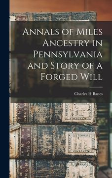portada Annals of Miles Ancestry in Pennsylvania and Story of a Forged Will