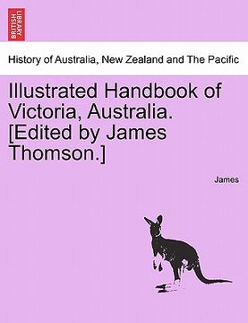 portada illustrated handbook of victoria, australia. [edited by james thomson.] (en Inglés)