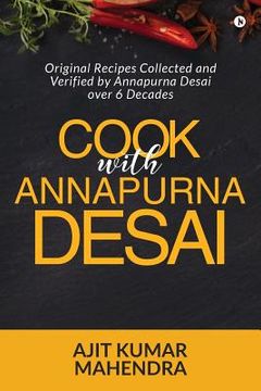 portada Cook with Annapurna Desai: Original Recipes Collected and Verified by Annapurna Desai over 6 Decades (in English)