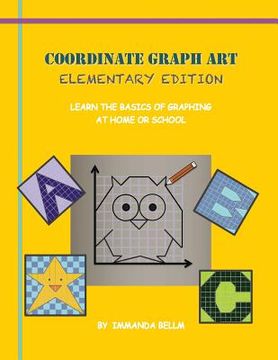 portada Coordinate Graph Art: Elementary Edition: Learn the Basics of Graphing at Home or School! (en Inglés)