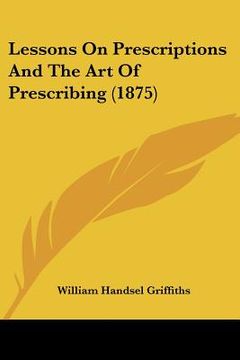 portada lessons on prescriptions and the art of prescribing (1875) (in English)
