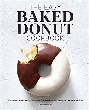 portada The Easy Baked Donut Cookbook: 60 Sweet and Savory Recipes for Your Oven and Mini Donut Maker (in English)