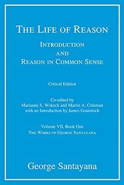 portada The Life of Reason: Introduction and Reason in Common Sense, Volume Vii, Book one (Critical Edition): Volume 7 (The Works of George Santayana) (en Inglés)