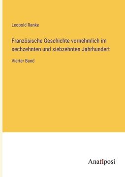 portada Französische Geschichte vornehmlich im sechzehnten und siebzehnten Jahrhundert: Vierter Band (in German)
