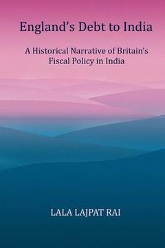 portada Englands Debt to India: A Historical narrative of the Britain's Fiscal Policy in India (en Inglés)