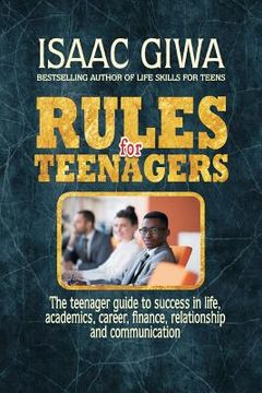 portada Rules For Teenagers: The Teenager Guide To Success In Life Academics, Career, Finance, Relationship And Communication.