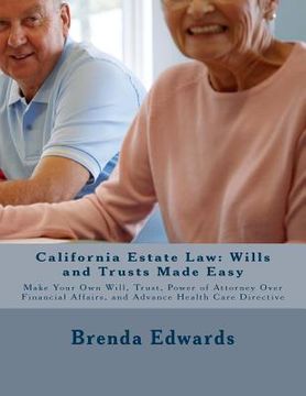 portada California Estate Law: Wills and Trusts Made Easy: Make Your Own Will, Trust, Power of Attorney Over Financial Affairs, and Advance Healthcar (en Inglés)