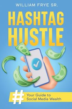 portada Hashtag Hustle: Your Guide to Social Media Wealth (en Inglés)