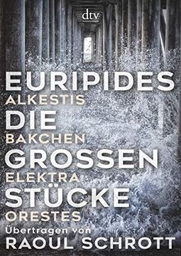 portada Die Großen Stücke: Alkestis, Bakchen, Elektra, Orestes, Übertragen von Raoul Schrott (en Alemán)