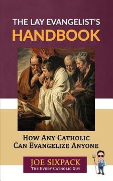 portada The Lay Evangelist's Handbook: How Any Catholic Can Evangelize Anyone (en Inglés)