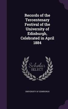 portada Records of the Tercentenary Festival of the University of Edinburgh, Celebrated in April 1884