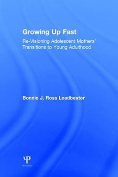 portada Growing Up Fast: Re-Visioning Adolescent Mothers' Transitions to Young Adulthood (in English)