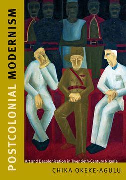 portada Postcolonial Modernism: Art and Decolonization in Twentieth-Century Nigeria (en Inglés)