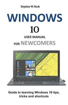 portada Windows 10 User Manual for Newcomers: Guide to Learning Windows 10 Tips, Tricks and Shortcuts (in English)