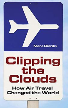 portada Clipping the Clouds: How air Travel Changed the World (Moving Through History: Transportation and Society) (en Inglés)