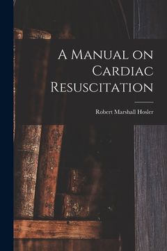 portada A Manual on Cardiac Resuscitation (en Inglés)